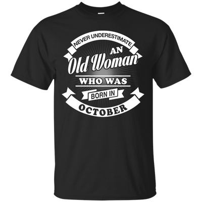 Never Underestimate An Old Woman Who Was Born In October-T-Shirt & Hoodie-Classic T-Shirt-Black