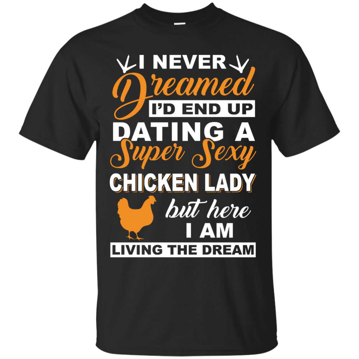 I'd End Up Dating A Super Sexy Chicken Lady-T-Shirt & Hoodie-Classic T-Shirt-Black