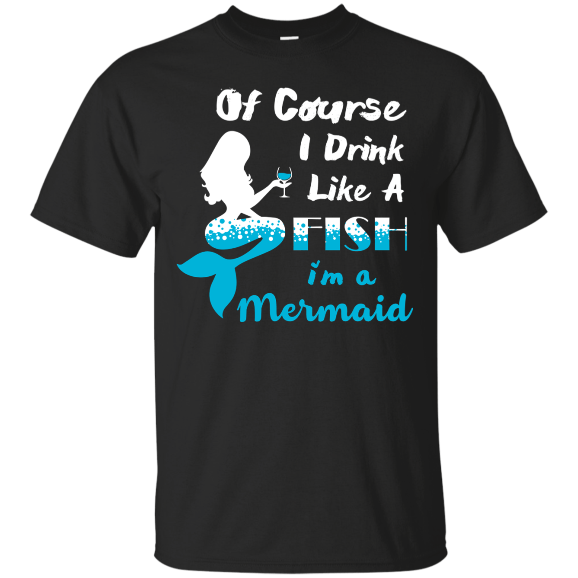 Of Course I Drink Like A Fish I'm Mermaid-T-Shirt & Hoodie-Classic T-Shirt-Black