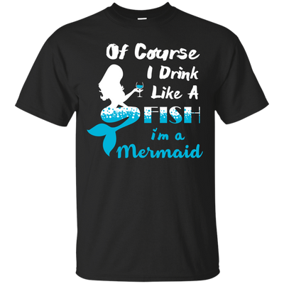 Of Course I Drink Like A Fish I'm Mermaid-T-Shirt & Hoodie-Classic T-Shirt-Black