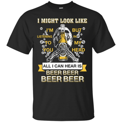 All I Can Hear Is Beer Beer Beer Beer-T-Shirt & Hoodie-Classic T-Shirt-Black