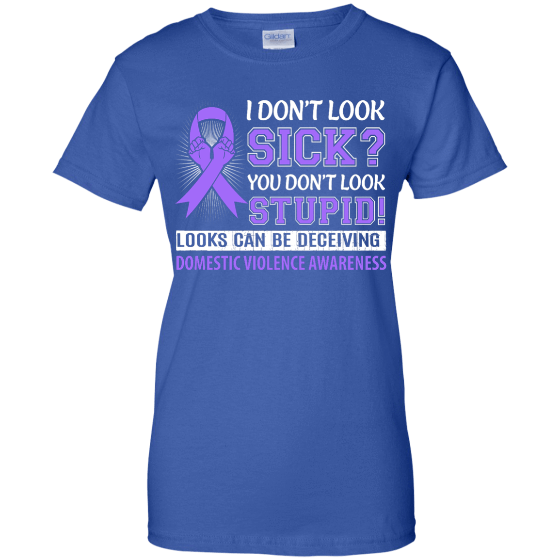 I Don't Look Sick Domestic Violence Awareness-T-Shirt & Hoodie-Women's T-Shirt-Royal