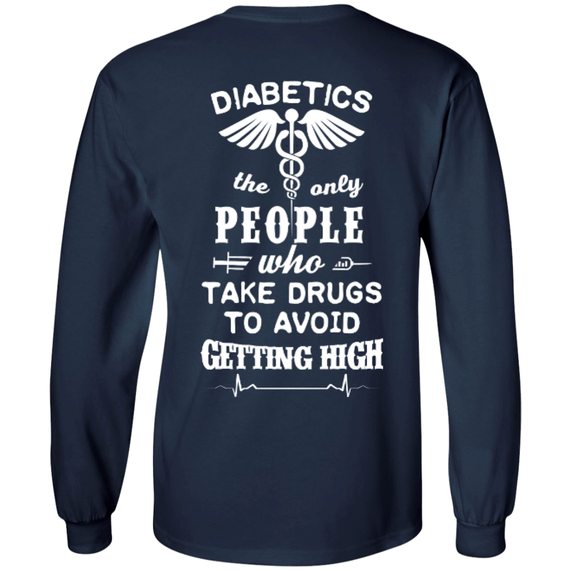 Who Take Drugs To Avoid Diabetics-T-Shirt & Hoodie-Long Sleeve T-Shirt-Navy