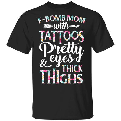 F-Bomb Mom With Tattoos Pretty Eyes And Thick Thighs-T-Shirt & Tank Top-Classic T-Shirt-Black