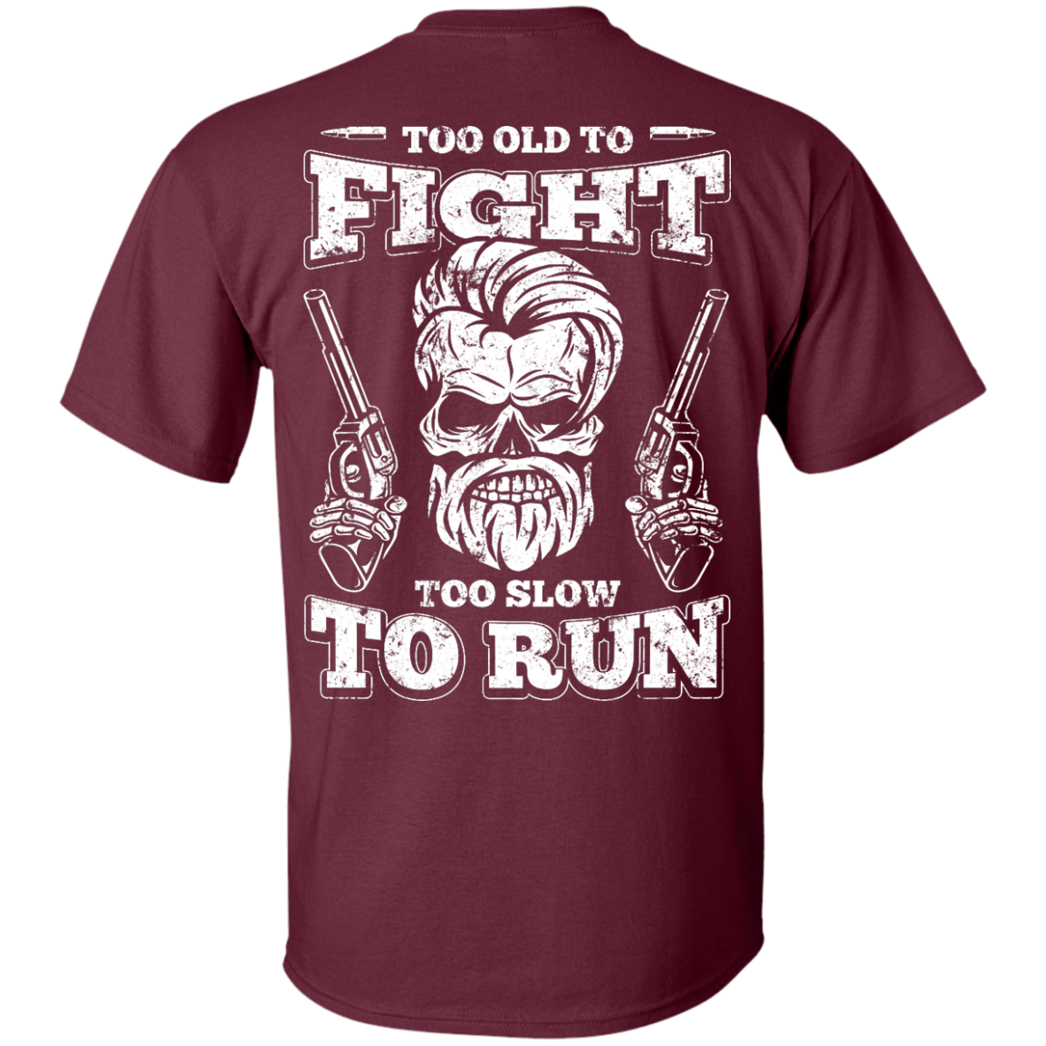 Too Old To Fight Too Slow To Run-T-Shirt & Hoodie-Classic T-Shirt-Maroon
