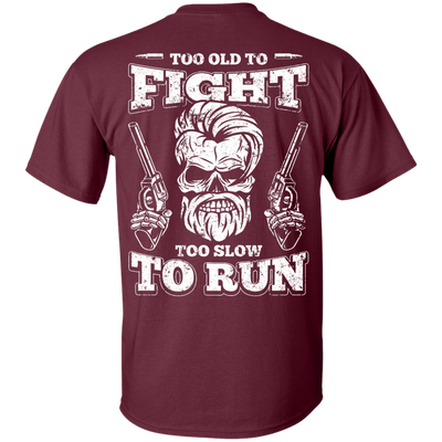 Too Old To Fight Too Slow To Run-T-Shirt & Hoodie-Classic T-Shirt-Maroon