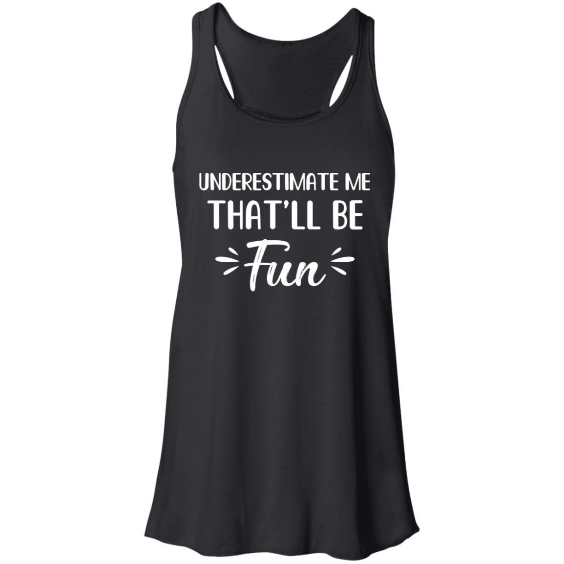 Funny Underestimate Me That'll Be Fun-T-Shirt & Hoodie-Women's Flowy Racerback Tank-Black
