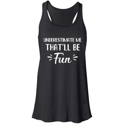 Funny Underestimate Me That'll Be Fun-T-Shirt & Hoodie-Women's Flowy Racerback Tank-Black