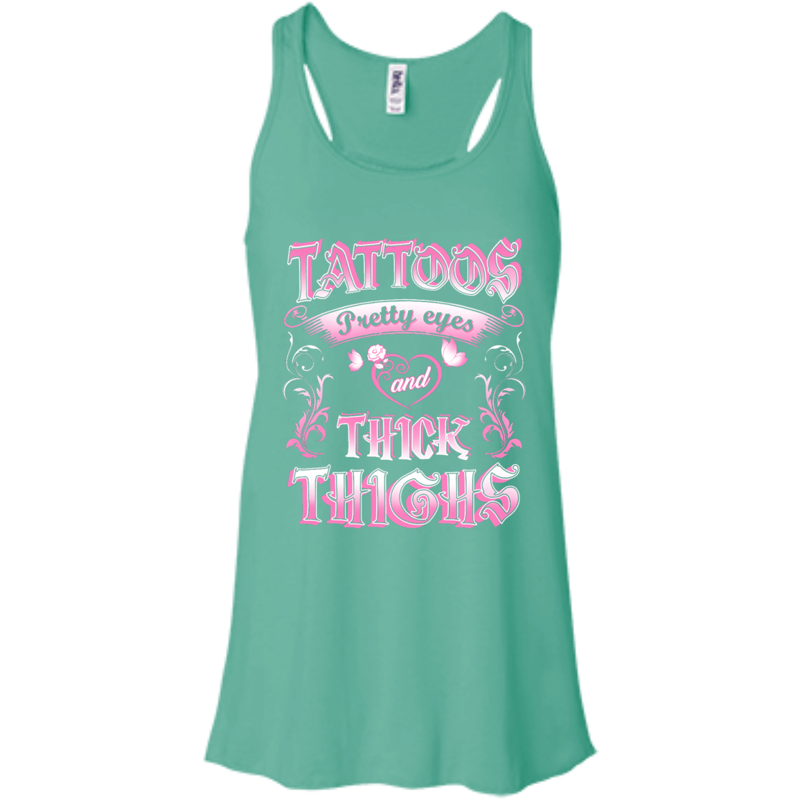 Tattoos Pretty Eyes And Thick Thighs-T-Shirt & Tank Top-Bella+Canvas Flowy Racerback Tank-Teal