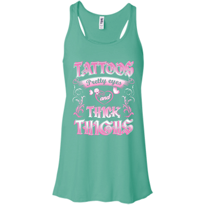Tattoos Pretty Eyes And Thick Thighs-T-Shirt & Tank Top-Bella+Canvas Flowy Racerback Tank-Teal