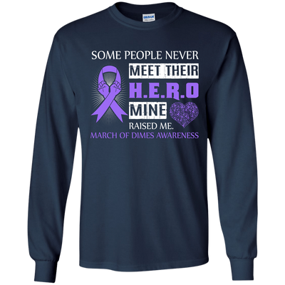March Of Dimes Awareness Some People Never Meet Hero-T-Shirt & Hoodie-Long Sleeve T-Shirt-Navy