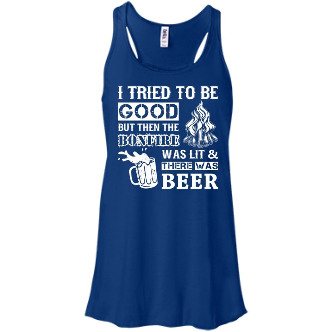 Bonfire and Beer I Tried To Be Good But-T-Shirt & Hoodie-Women's Flowy Racerback Tank-True Royal
