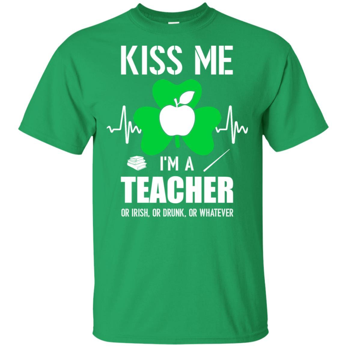 Kiss Me Im A Teacher On Irish Or Drunk Or Whatever