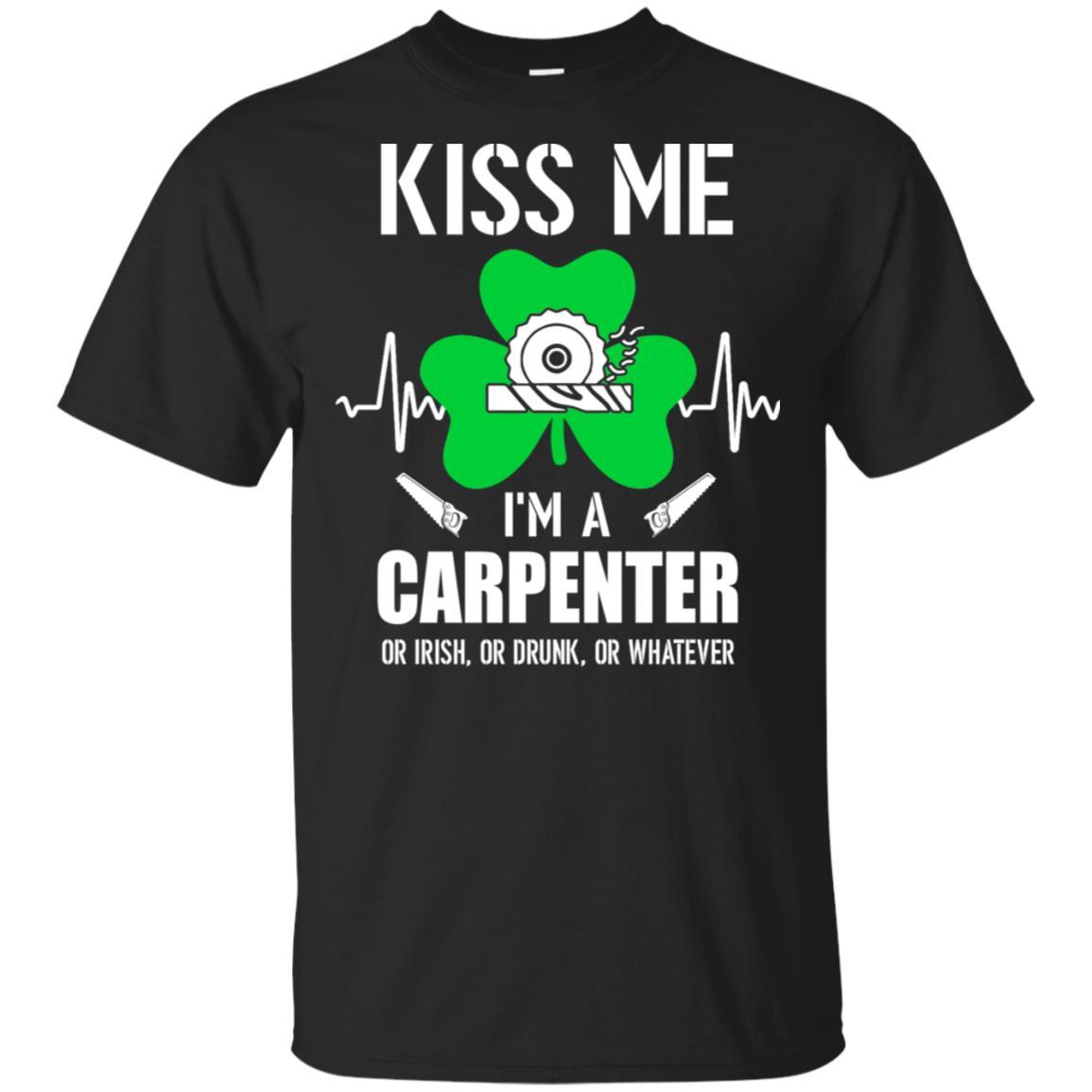 Kiss Me Im A Carpenter On Irish Or Drunk Or Whatever-T-Shirt & Hoodie-Classic T-Shirt-Black