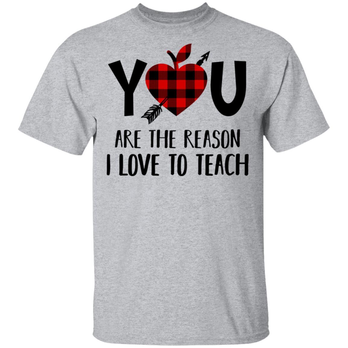 You Are The Reason I Love To Teach Funny Teacher Gift-T-Shirt & Hoodie-Classic T-Shirt-Sport Grey