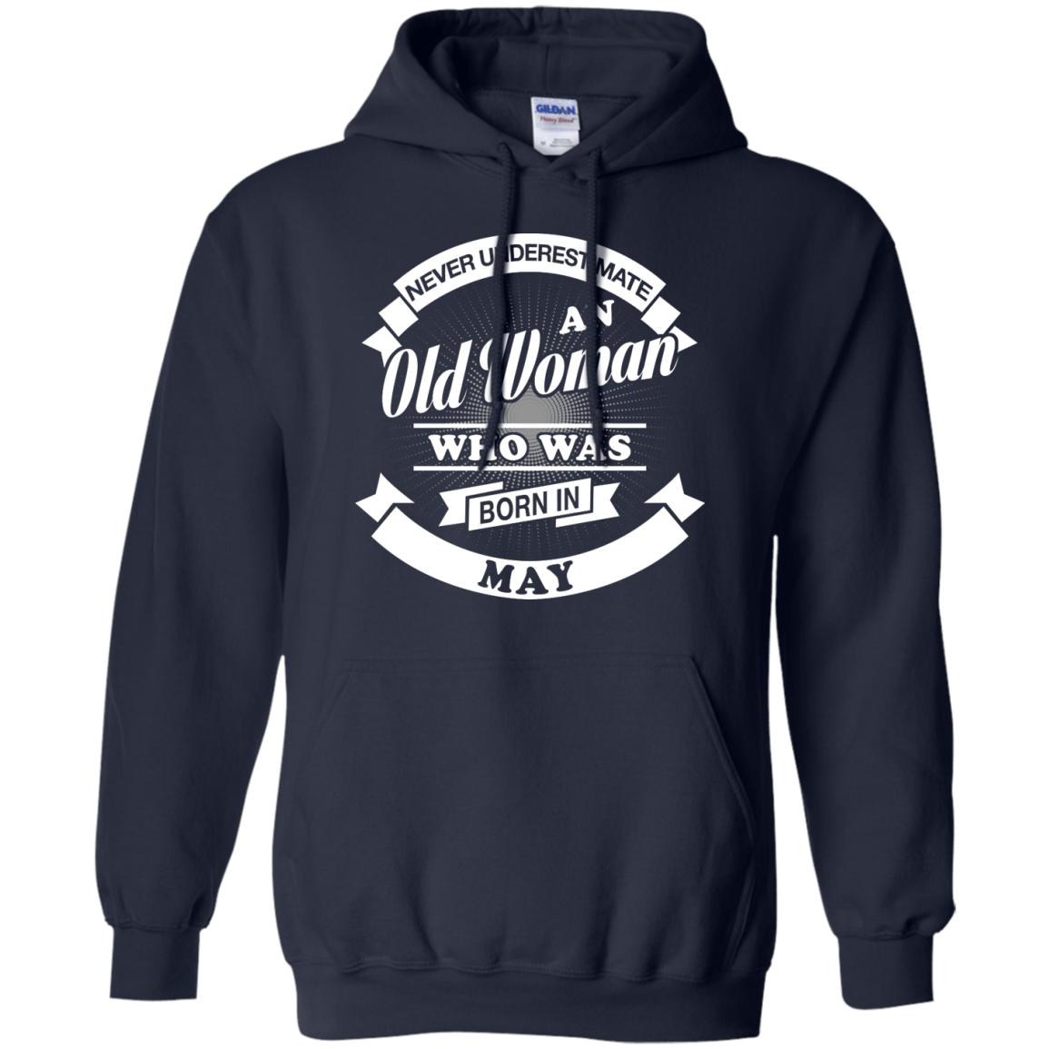 Never Underestimate An Old Woman Who Was Born In May-T-Shirt & Hoodie-Pullover Hoodie-Navy