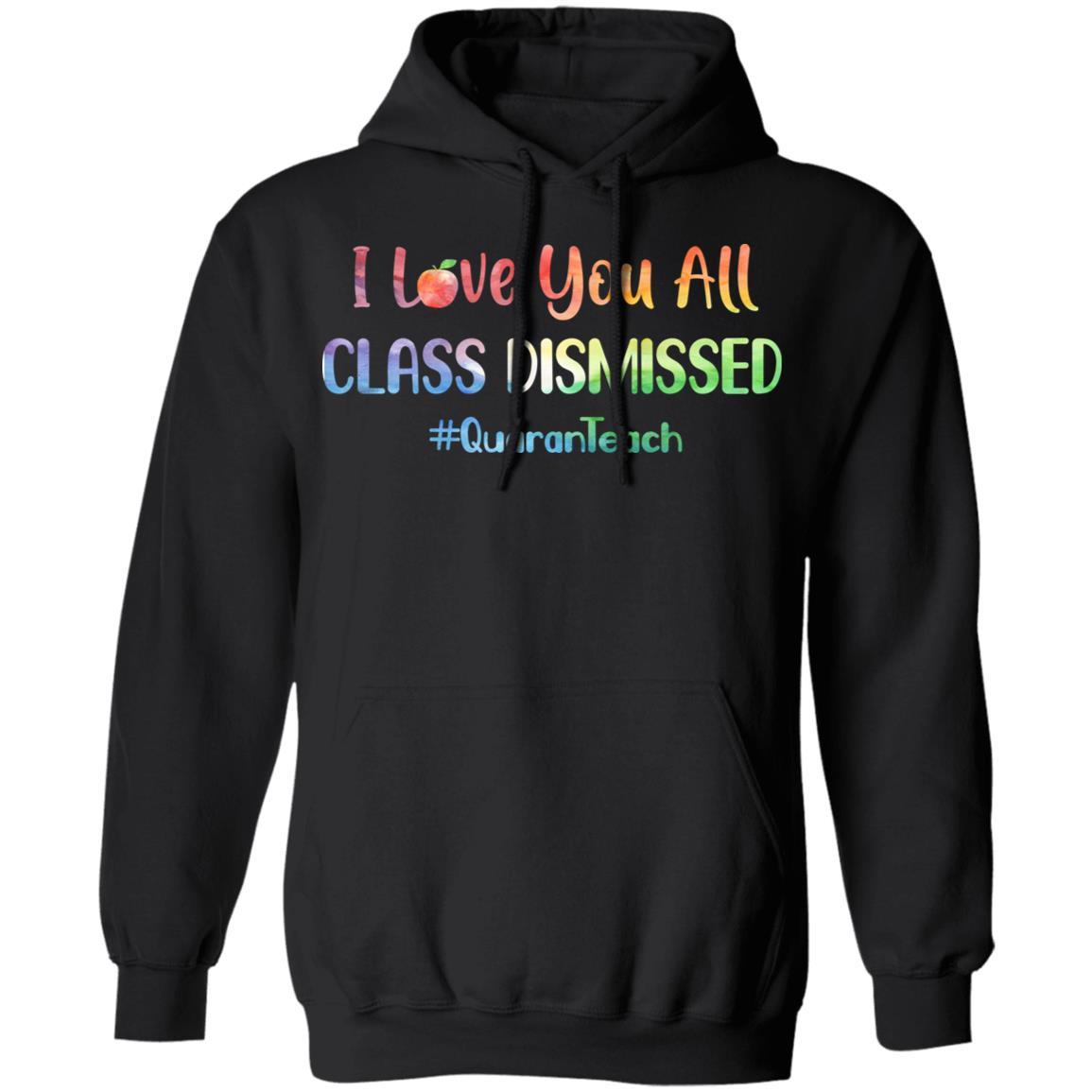 I Love You All Class Dismissed Classic Quarantine Teacher-T-Shirt & Hoodie-Pullover Hoodie-Black