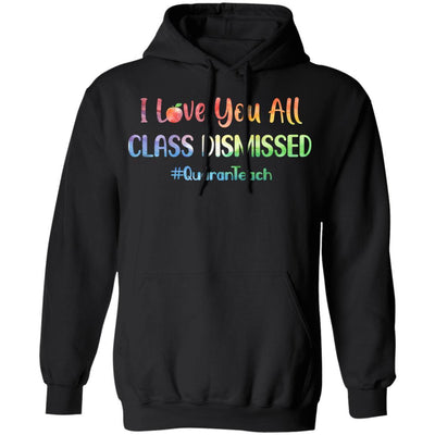 I Love You All Class Dismissed Classic Quarantine Teacher-T-Shirt & Hoodie-Pullover Hoodie-Black