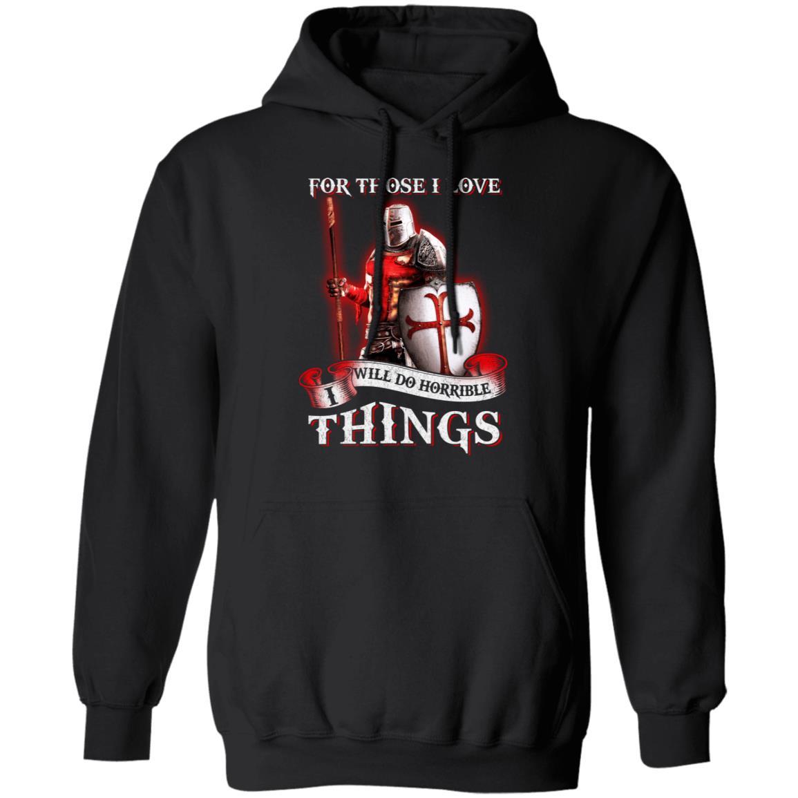 Knight Templar For Those I Love I Will Do Horrible Things-T-Shirt & Hoodie-Pullover Hoodie-Black