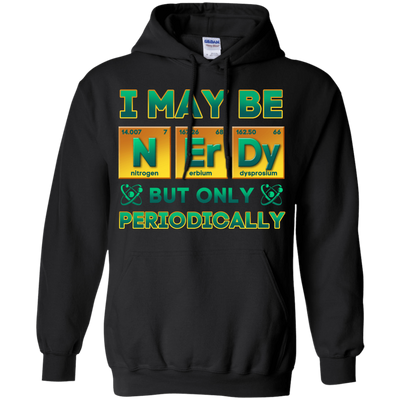 I May Be Nerdy But Only Periodically-T-Shirt & Hoodie-Pullover Hoodie-Black