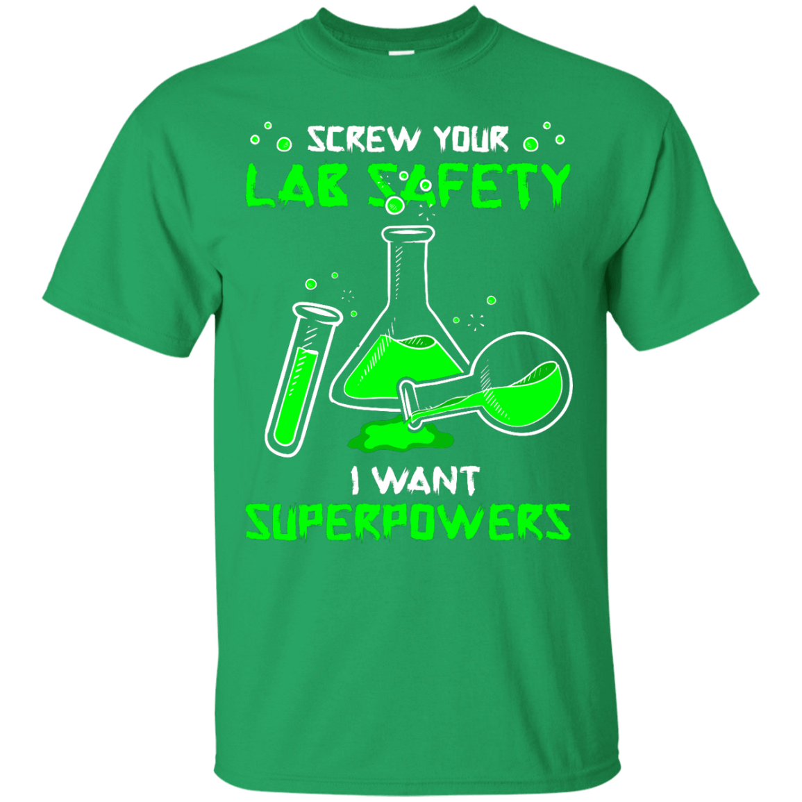 Screw Your Lab Safety I Want Superpowers-T-Shirt & Hoodie-Classic T-Shirt-Irish Green