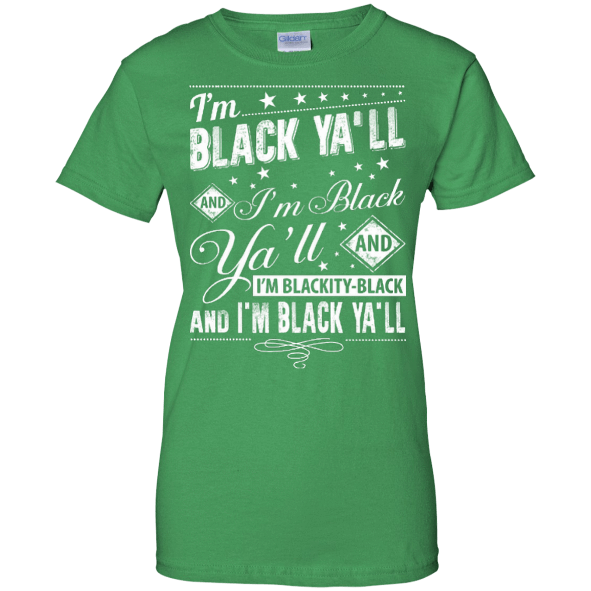 I'm black ya'll and I'm blackity-black-T-Shirt & Hoodie-Women's T-Shirt-Irish Green