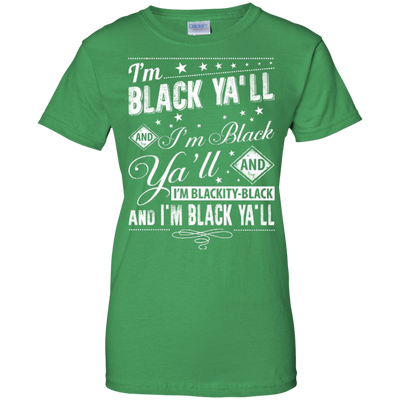 I'm black ya'll and I'm blackity-black-T-Shirt & Hoodie-Women's T-Shirt-Irish Green