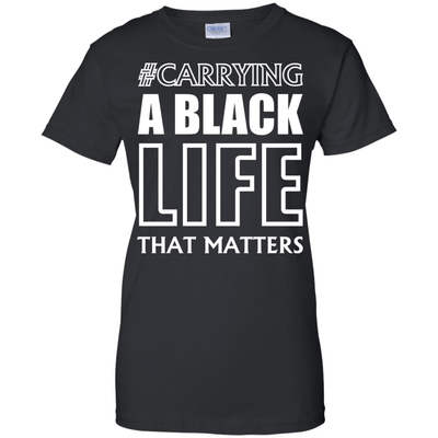 Carrying A Black Life That Matters T Shirt-T-Shirt & Hoodie-Women's T-Shirt-Black