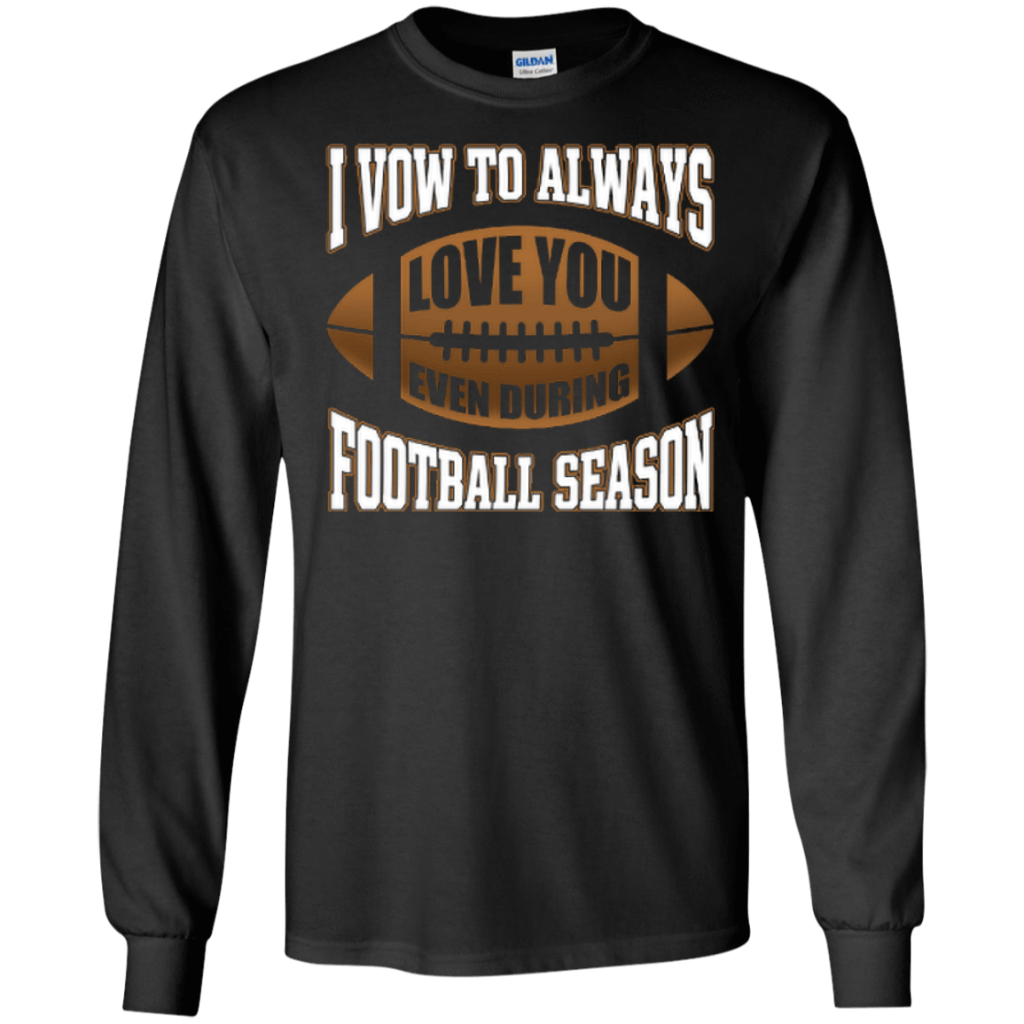 I Vow To Always Love You Even During Football Season-T-Shirt & Hoodie-Long Sleeve T-Shirt-Black