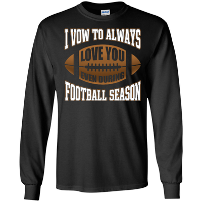 I Vow To Always Love You Even During Football Season-T-Shirt & Hoodie-Long Sleeve T-Shirt-Black