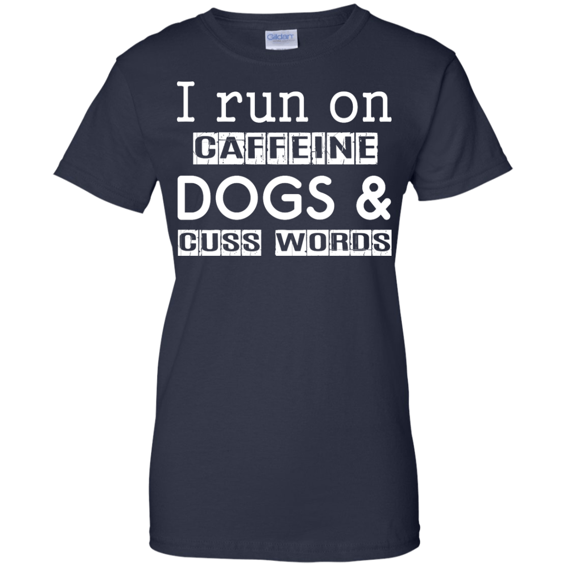 I Run On Caffeine Dogs And Cuss Words T Shirt-T-Shirt & Hoodie-Women's T-Shirt-Navy