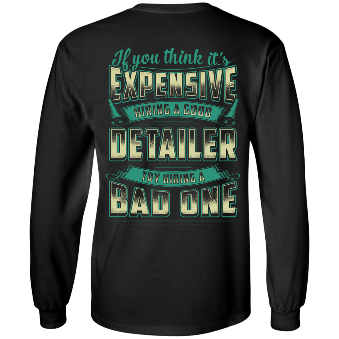 If You Think It's Expensive Hiring A Good Detailer-T-Shirt & Hoodie-Long Sleeve T-Shirt-Black