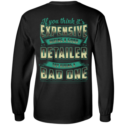 If You Think It's Expensive Hiring A Good Detailer-T-Shirt & Hoodie-Long Sleeve T-Shirt-Black