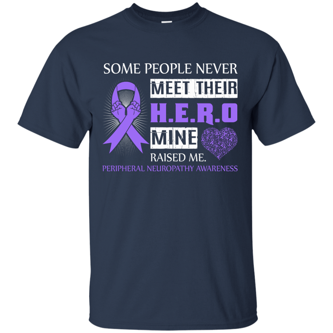 Peripheral Neuropathy Awareness Some People Never Meet Hero-T-Shirt & Hoodie-Classic T-Shirt-Navy