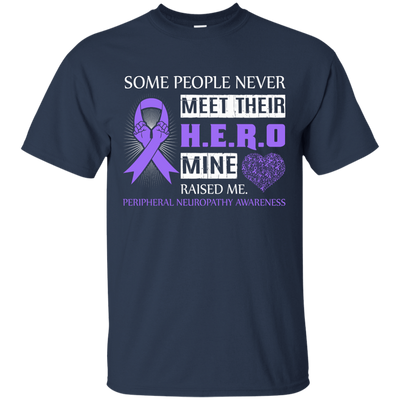Peripheral Neuropathy Awareness Some People Never Meet Hero-T-Shirt & Hoodie-Classic T-Shirt-Navy