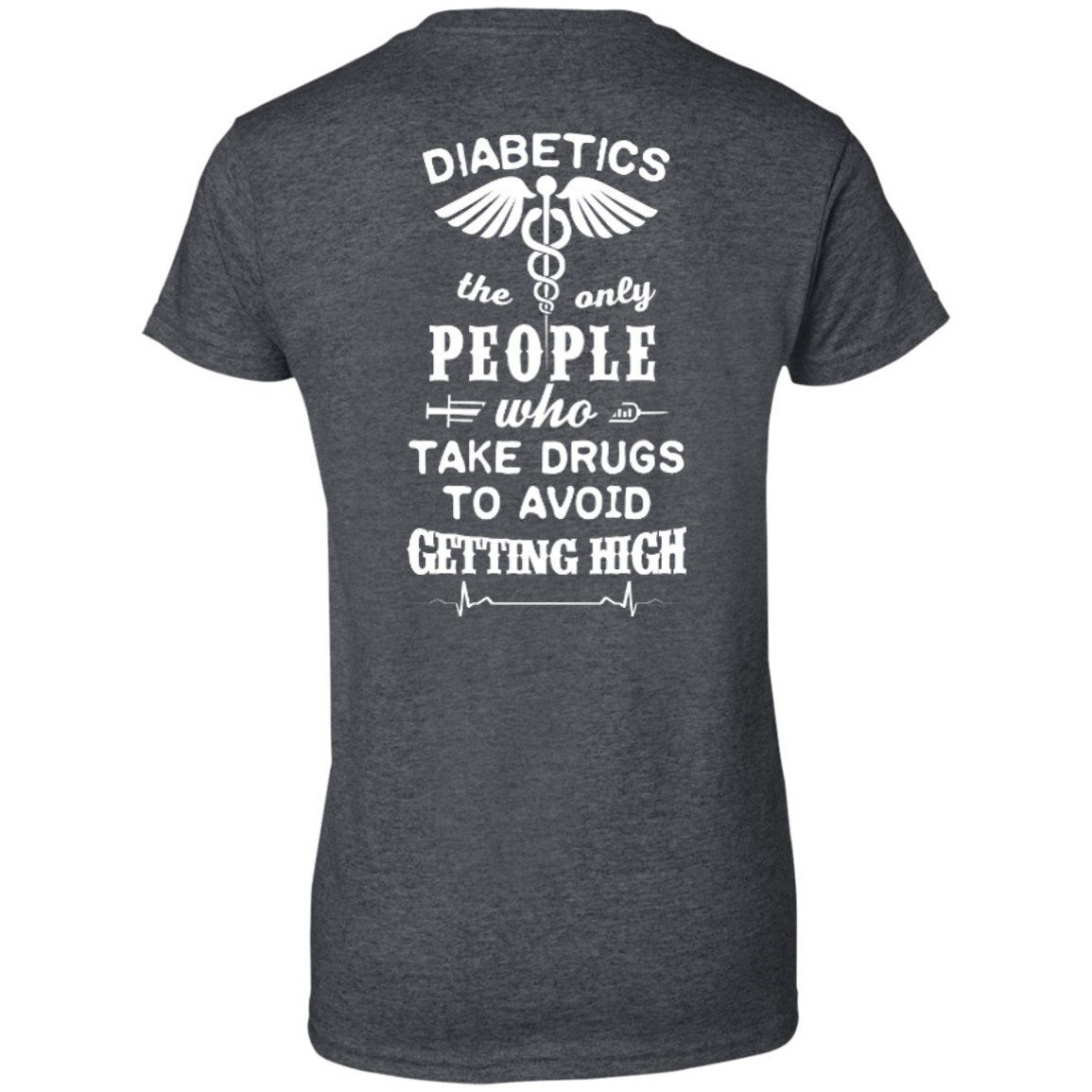 Who Take Drugs To Avoid Diabetics-T-Shirt & Hoodie-Women's T-Shirt-Dark Heather