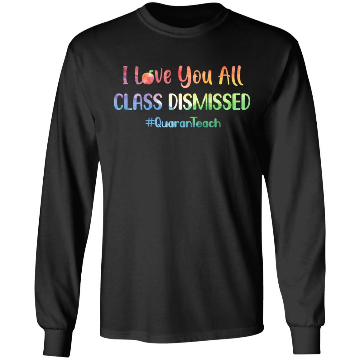 I Love You All Class Dismissed Classic Quarantine Teacher-T-Shirt & Hoodie-Long Sleeve T-Shirt-Black