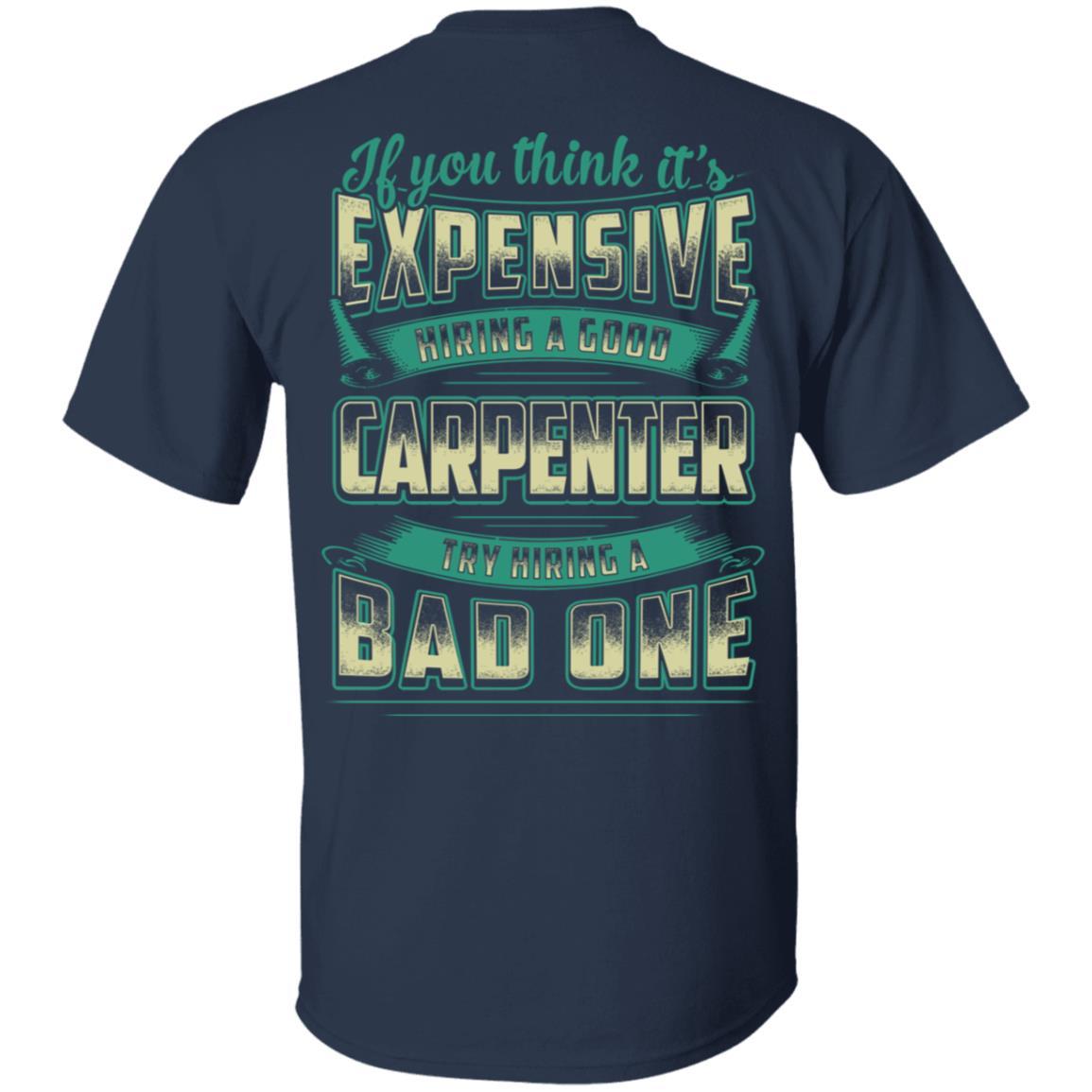 If You Think It's Expensive Hiring A Good Carpenter-T-Shirt & Hoodie-Classic T-Shirt-Navy