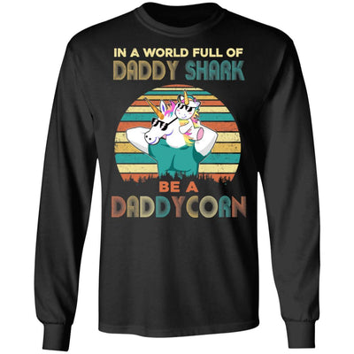 World Full Of Daddy Shark Be A Daddycorn Dad And Baby-T-Shirt & Hoodie-Long Sleeve T-Shirt-Black