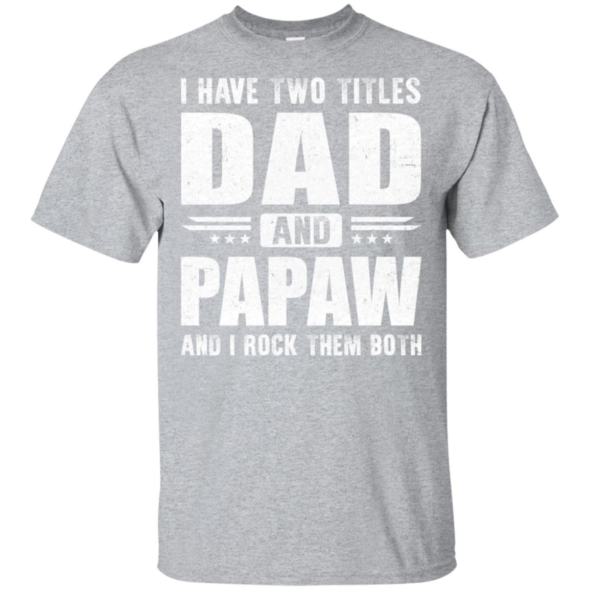 I Have Two Titles Dad And PaPaw Fathers Day Gift Dad-T-Shirt & Hoodie-Classic T-Shirt-Sport Grey
