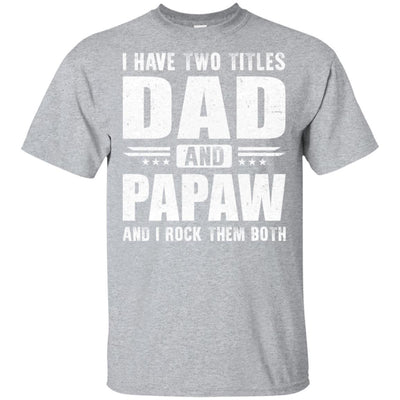 I Have Two Titles Dad And PaPaw Fathers Day Gift Dad-T-Shirt & Hoodie-Classic T-Shirt-Sport Grey