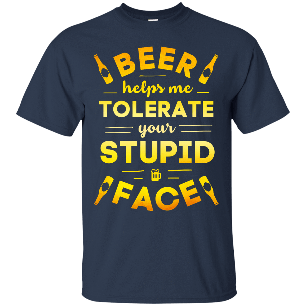 Beer Helps Me Tolerate Your Stupid Face-T-Shirt & Hoodie-
