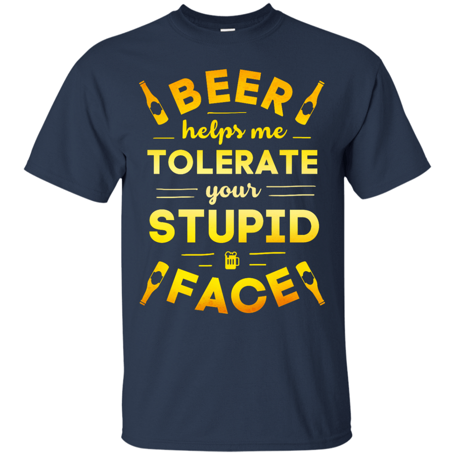 Beer Helps Me Tolerate Your Stupid Face-T-Shirt & Hoodie-