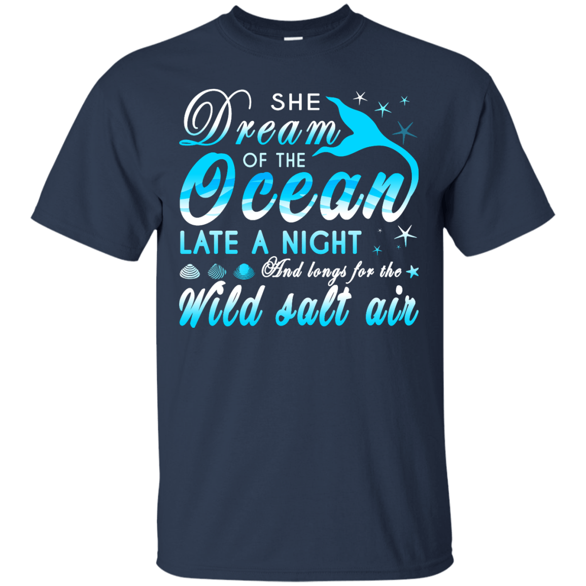 She Dream Of The Ocean Late Night And Longs For The Wild Salt Air-T-Shirt & Hoodie-Classic T-Shirt-Navy