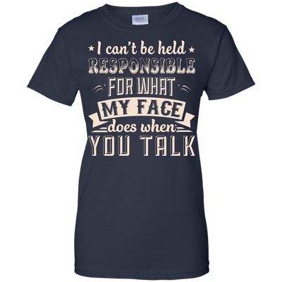 I Can't Be Held Responsible For My Face When You Talk-T-Shirt & Hoodie-Women's T-Shirt-Navy