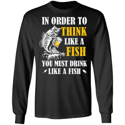 In Order To Think Like A Fish You Must Drink Like A Fish-T-Shirt & Hoodie-Long Sleeve T-Shirt-Black