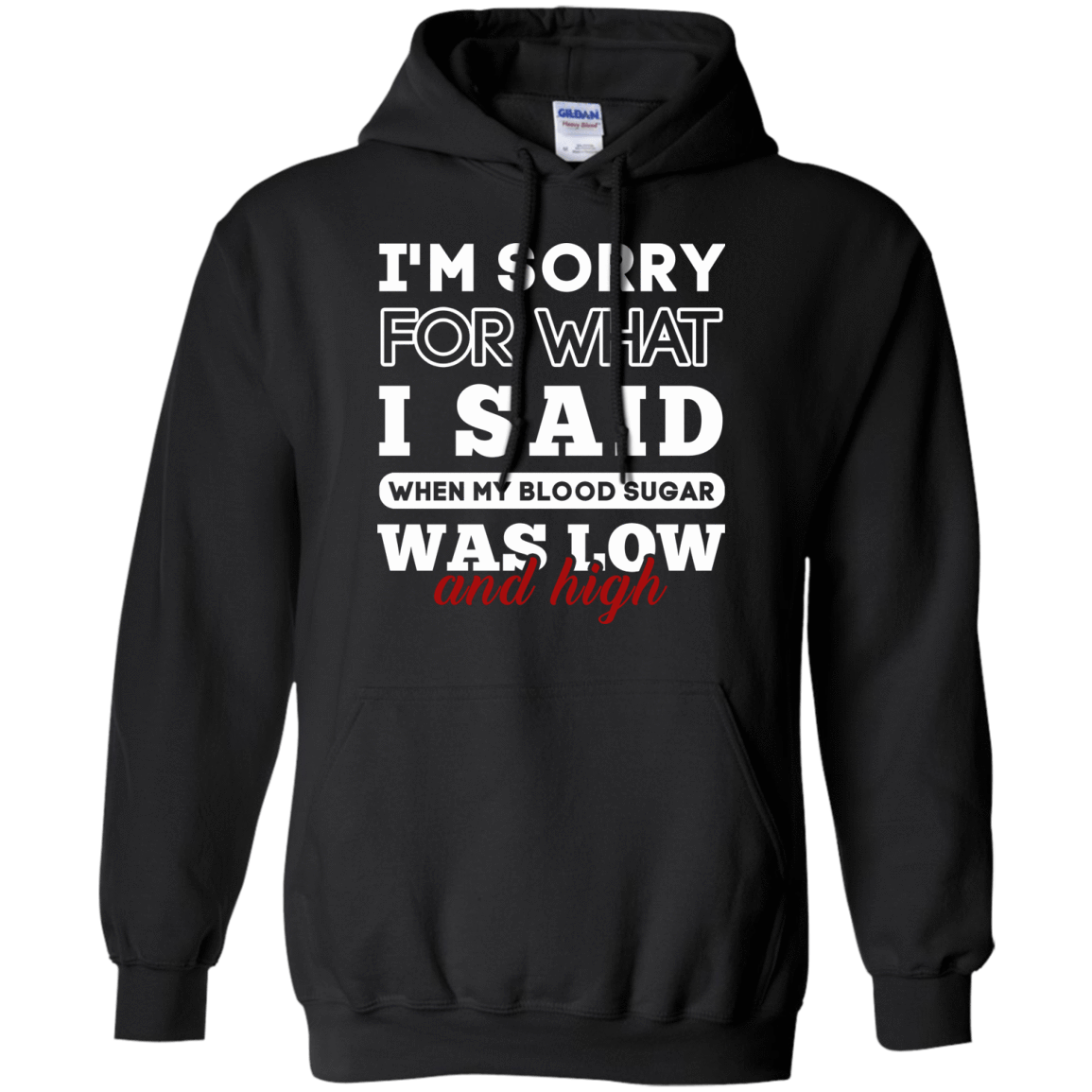 I'm Sorry For What I Said When My Blood-T-Shirt & Hoodie-Pullover Hoodie-Black