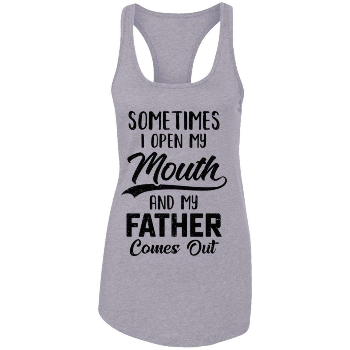 Sometimes I Open My Mouth And My Father Comes Out Funny Gift-T-Shirt & Hoodie-Women's Ideal Racerback Tank-Heather Grey