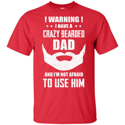 I Have A Crazy Bearded Dad I'm Not Afraid Use Him-T-Shirt & Hoodie-Classic T-Shirt-Red