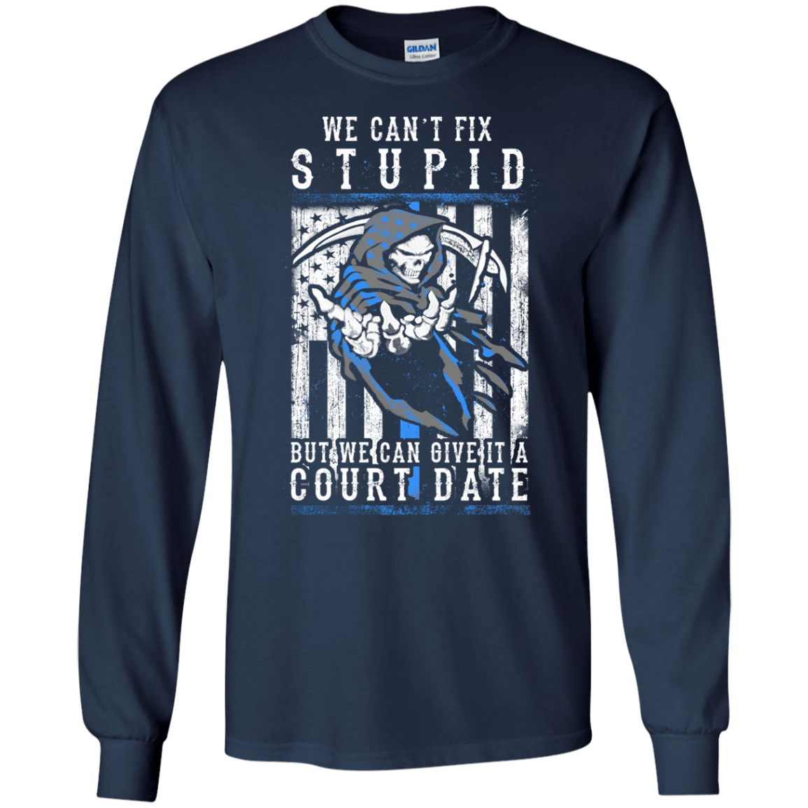 WE CANT FIX STUPID But We Can Give It A Court Date-T-Shirt & Hoodie-Long Sleeve T-Shirt-Navy